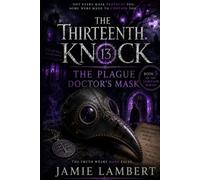 THE THIRTEENTH KNOCK: THE PLAGUE DOCTOR’S MASK