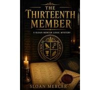 The Thirteenth Member: A Dark Academia Logic Puzzle Mystery (Sloan Mercer Logic Puzzle Mysteries)