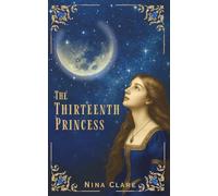 The Thirteenth Princess: A Retelling of The Twelve Dancing Princesses