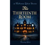 The Thirteenth Room: 13 Halloween Ghost Stories