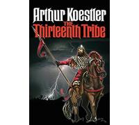 The Thirteenth Tribe: The Khazar Empire and its Heritage by Arthur Koestler (2015-08-03)
