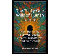 The Thirty-One Wills of Human Nature: How Humanity Survives, Loves, Creates, Transforms, and Transcends (Spirituality - Philosophy - Psychology - Self Help)
