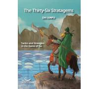 The Thirty-Six Stratagems: Tactics and Strategies in the Game of Go