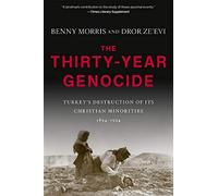 The Thirty-Year Genocide: Turkey’s Destruction of Its Christian Minorities, 1894-1924