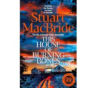 The This House of Burning Bones: The Darkly Funny Logan McRae Thriller From Sunday Times Bestselling Author Stuart MacBride (Logan McRae (englisch))