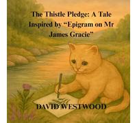 The Thistle Pledge: A Tale Inspired by “Epigram on Mr James Gracie” (Robert Burns for children)