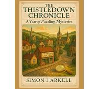 The Thistledown Chronicle - A Year of Puzzling Mysteries: Solve Your Way Through a Charming English Town Mystery - Choose Your Puzzle Challenge! (Mystery Puzzle Stories)
