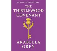 The Thistlewood Covenant: An Arabella Grey Mystery