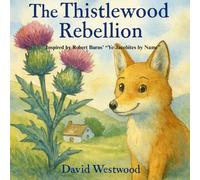 The Thistlewood Rebellion: Inspired by Robert Burns’ “Ye Jacobites by Name” (Robert Burns for children)