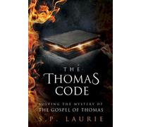 The Thomas Code: Solving the mystery of the Gospel of Thomas