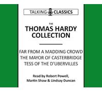 The Thomas Hardy Collection: Far from the Madding Crowd, the Mayor of Casterbridge & Tess of the d'Urbervilles (Talking Classics)