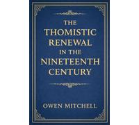 The Thomistic Renewal in the Nineteenth Century