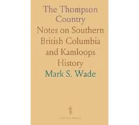The Thompson Country: Notes on Southern British Columbia and Kamloops History