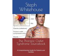 The Thoracic Outlet Syndrome Sourcebook: A Comprehensive Guide for Patients and Families