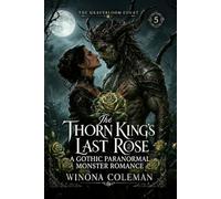 The Thorn King's Last Rose: A Gothic Paranormal Monster Romance (The Gravebloom Court)