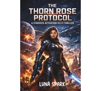 The Thorn Rose Protocol: A Starseed Activation Sci-Fi Thriller (Rose & Stardust)
