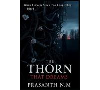 The Thorn That Dreams: When flowers sleep too long, they bleed