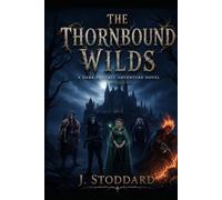 The Thornbound Wilds: A Dark Fantasy Adventure Novel