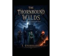 The Thornbound Wilds: A Dark Fantasy Adventure Novel