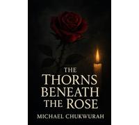 The Thorns Beneath the Rose: A Novel of Love, Forgiveness, and Shadows