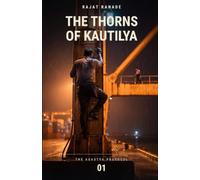 The Thorns of Kautilya: An Indian Espionage Thriller (The Agastya Protocol)