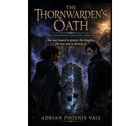 THE THORNWARDEN'S OATH: The Thornwarden Chronicles - Book One