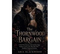 The Thornwood Bargain: A Dark Witch Romance with Forbidden Magic, Enemies to Lovers, and a Slow-Burn HEA - Standalone Paranormal Romance (The Shadowbound Chronicles)