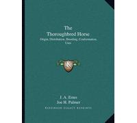 [(The Thoroughbred Horse: Origin, Distribution, Breeding, Conformation, Uses)] [Author: J A Estes] published on (September, 2010)