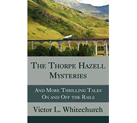 The Thorpe Hazell Mysteries, and More Thrilling Tales on and Off the Rails