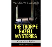 THE THORPE HAZELL MYSTERIES - Complete Series: 9 Thrillers in One Volume: Peter Crane's Cigars, The Affair of the Corridor Express, How the Bank Was Saved, The Affair of the German Dispatch-Box…