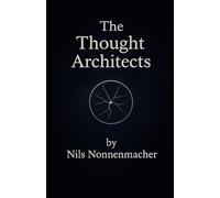 The Thought Architects: Journey into the hidden World of consciousness