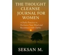 The Thought Cleanse Journal for Women: A Daily Practice to Declutter Your Mind and Reconnect with Clarity