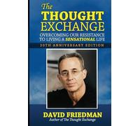The Thought Exchange: Overcoming Our Resistance To Living A Sensational Life - 20th Anniversary Edition