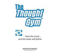 The Thought Gym: Train the mind...and the body will follow!