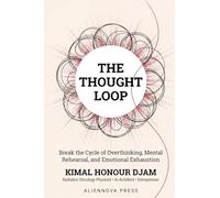 The Thought Loop: Break the Cycle of Overthinking, Mental Rehearsal, and Emotional Exhaustion