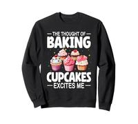 The Thought Of Baking Cupcakes Excites Me Cake Cookie Sweatshirt
