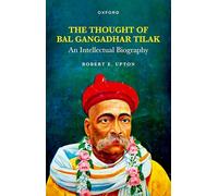 The Thought of Bal Gangadhar Tilak: An Intellectual Biography