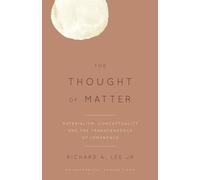 The Thought of Matter: Materialism, Conceptuality and the Transcendence of Immanence (Philosophical Projections)
