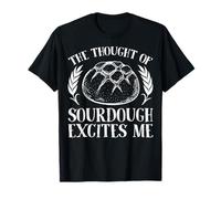 The Thought of Sourdough Excites Me T-Shirt