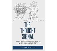 The Thought Signal: What Moves Between Minds When Words Run Out (The 1925 Series)