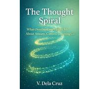 The Thought Spiral: What Overthinking Taught Me About Anxiety, Control, and Letting Go