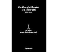 The Thought Thinker is a Loner Girl: 2005-2008: 1 (On Being)