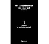 The Thought Thinker is a Loner Girl: 2005-2008: 1 (On Being: An Astrological Case Study)
