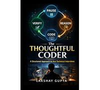 The Thoughtful Coder: A Structured Approach to Ace Technical Interviews