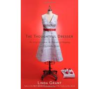 The Thoughtful Dresser: The Art of Adornment, the Pleasures of Shopping, and Why Clothes Matter