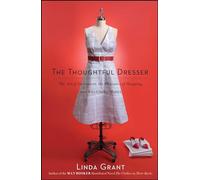 The Thoughtful Dresser: The Art of Adornment, the Pleasures of Shopping, and Why Clothes Matter