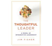 The Thoughtful Leader: A Model of Integrative Leadership (Rotman-Utp Publishing)