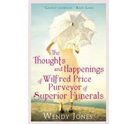 The Thoughts & Happenings of Wilfred Price, Purveyor of Superior Funerals