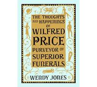 The Thoughts & Happenings of Wilfred Price, Purveyor of Superior Funerals
