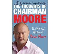 The Thoughts of Chairman Moore: The Wit and Widsom of Brian Moore